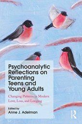 book Psychoanalytic Reflections on Parenting Teens and Young Adults: Changing Patterns in Modern Love, Loss, and Longing