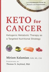 book Keto for Cancer: Ketogenic Metabolic Therapy as a Targeted Nutritional Strategy