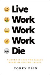 book Live Work Work Work Die: A journey into the savage heart of Silicon Valley