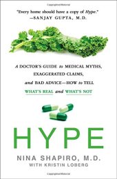 book Hype: A Doctor’s Guide to Medical Myths, Exaggerated Claims, and Bad Advice - How to Tell What’s Real and What’s Not