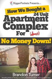 book How We Bought a 24-Unit Apartment Building for (Almost) No Money Down: A BiggerPockets QuickTip Book