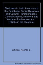 book Blackness in Latin America and the Caribbean: Social Dynamics and Cultural Transformations : Central America and Northern and Western South America