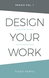 book Design Your Work: Praxis Volume 1