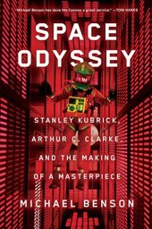 book Space Odyssey: Stanley Kubrick, Arthur C. Clarke, and the Making of a Masterpiece