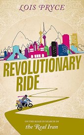 book Revolutionary Ride: On the Road in Search of the Real Iran