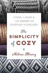 book The Simplicity of Cozy: Hygge, Lagom & the Energy of Everyday Pleasures