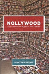 book Nollywood: The Creation of Nigerian Film Genres