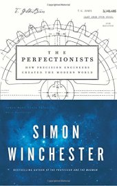 book The Perfectionists: How Precision Engineers Created the Modern World