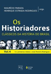 book Os Historiadores: Clássicos da História do Brasil - Volume 4 - Dos Primeiros Relatos a José Honório Rodrigues