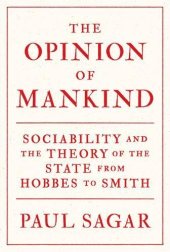 book The Opinion of Mankind: Sociability and the Theory of the State from Hobbes to Smith