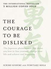 book The Courage to be Disliked: How to Change Your Life and Achieve Real Happiness