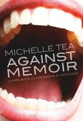 book Against Memoir: Complaints, Confessions & Criticisms