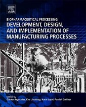 book Biopharmaceutical Processing: Development, Design, and Implementation of Manufacturing Processes