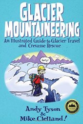 book Glacier Mountaineering: An Illustrated Guide To Glacier Travel And Crevasse Rescue