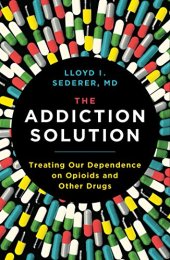 book The Addiction Solution: Treating Our Dependence on Opioids and Other Drugs