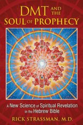 book DMT and the Soul of Prophecy: A New Science of Spiritual Revelation in the Hebrew Bible