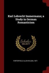 book Karl Lebrecht Immermann; a Study in German Romanticism