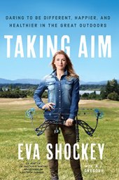 book Taking Aim: Daring to Be Different, Happier, and Healthier in the Great Outdoors