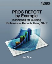 book PROC REPORT by Example: Techniques for Building Professional Reports Using SAS