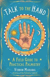 book Talk to the Hand: A Field Guide to Practical Palmistry