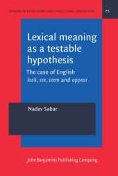 book Lexical Meaning As a Testable Hypothesis: The Case of English Look, See, Seem and Appear