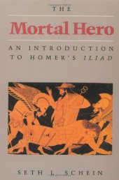 book The Mortal Hero: An Introduction to Homer’s Iliad