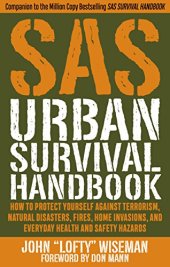 book SAS Urban Survival Handbook: How to Protect Yourself Against Terrorism, Natural Disasters, Fires, Home Invasions, and Everyday Health and Safety Hazards