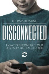 book Disconnected: How To Reconnect Our Digitally Distracted Kids