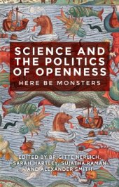 book Science, Politics and the Dilemmas of Openness: Here Be Monsters