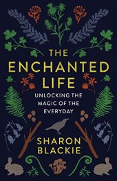 book The Enchanted Life: Unlocking the Magic of the Everyday