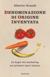 book Denominazione di origine inventata. Le bugie del marketing sui prodotti tipici italiani