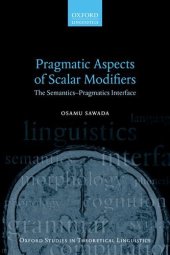 book Pragmatic Aspects of Scalar Modifiers: The Semantics-Pragmatics Interface