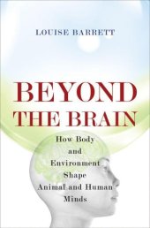 book Beyond the Brain: How Body and Environment Shape Animal and Human Minds