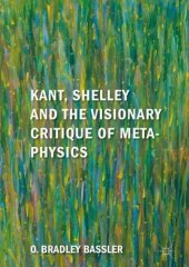 book Kant, Shelley and the Visionary Critique of Metaphysics