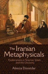 book The Iranian Metaphysicals: Explorations in Science, Islam, and the Uncanny