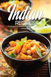 book Incredible Indian Recipes: A Complete Cookbook of Middle Eastern Dishes!