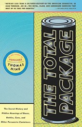 book The Total Package: The Secret History and Hidden Meanings of Boxes, Bottles, Cans, and Other Persuasive Containers