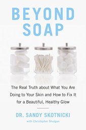 book Beyond Soap: The Real Truth About What You Are Doing to Your Skin and How to Fix It for a Beautiful, Healthy Glow