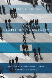 book The Right of Publicity: Privacy Reimagined for a Public World