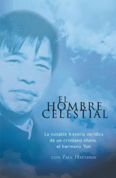 book El Hombre Celestial: La notable historia verídica de un cristiano chino, el hermano Yun