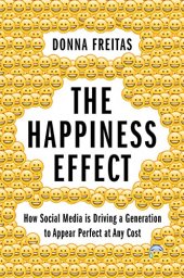 book The Happiness Effect: How Social Media is Driving a Generation to Appear Perfect at Any Cost