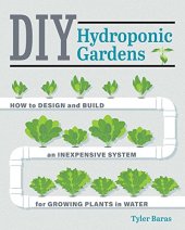 book DIY Hydroponic Gardens: How to Design and Build an Inexpensive System for Growing Plants in Water