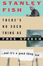 book There’s No Such Thing As Free Speech: And It’s a Good Thing, Too