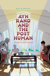 book Ayn Rand and the Posthuman: The Mind-Made Future