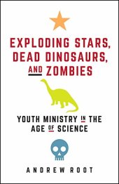 book Exploding Stars, Dead Dinosaurs, and Zombies: Youth Ministry in the Age of Science