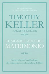 book El significado del matrimonio: Cómo enfrentar las dificultades del compromiso con la sabiduría de Dios (Spanish Edition)