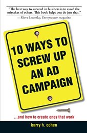 book 10 Ways To Screw Up An Ad Campaign: And How to Create Ones That Work