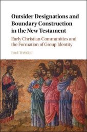 book Outsider Designations and Boundary Construction in the New Testament: Early Christian Communities and the Formation of Group Identity