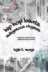 book Hip Hop Beats, Indigenous Rhymes: Modernity and Hip Hop in Indigenous North America