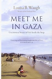 book Meet Me in Gaza: Uncommon Stories of Life Inside the Strip